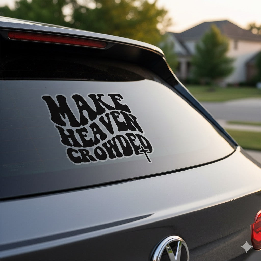 Make Heaven Crowded Car Decal – Faith-Based Christian Sticker
