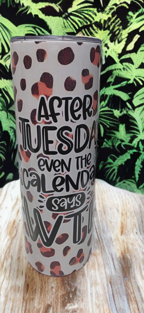 After Tuesday Even the Calendar Says WTF – 20oz Funny Tumbler