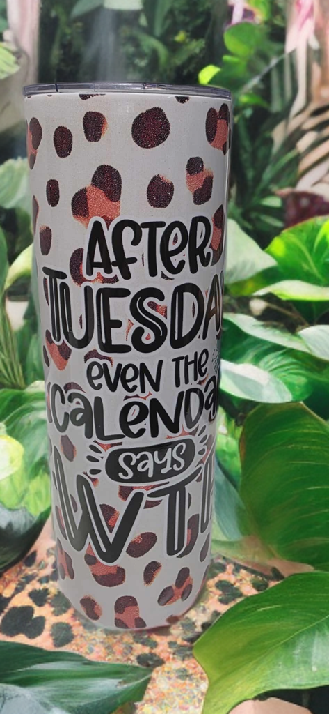 After Tuesday Even the Calendar Says WTF – 20oz Funny Tumbler