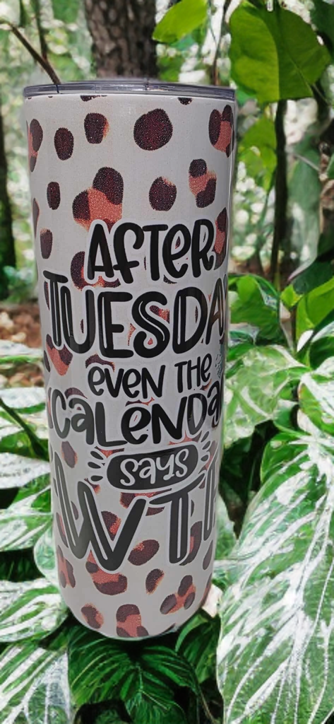 After Tuesday Even the Calendar Says WTF – 20oz Funny Tumbler