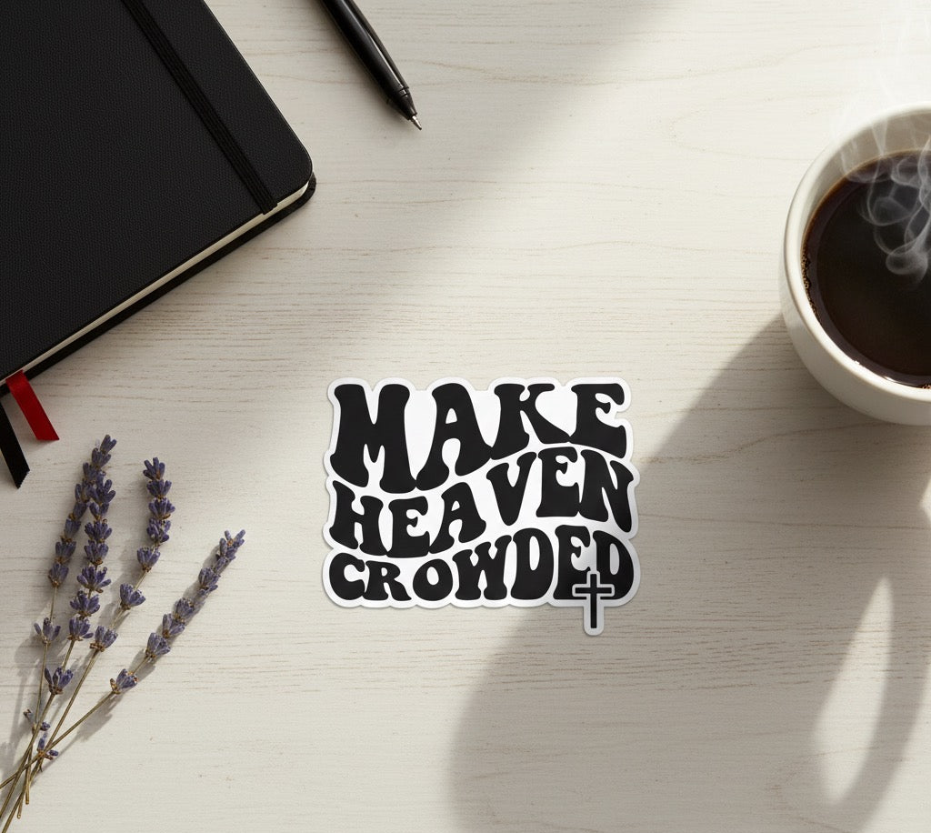 Make Heaven Crowded Car Decal – Faith-Based Christian Sticker
