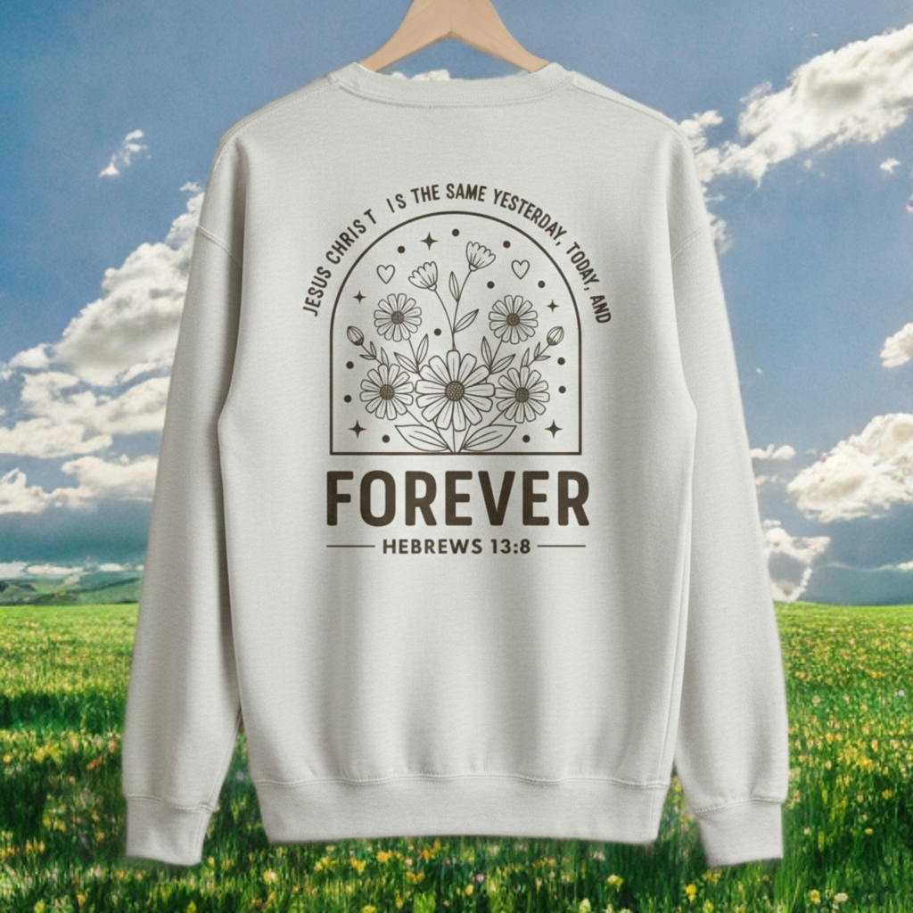 Jesus Christ Is the Same Yesterday, Today & Forever Crewneck