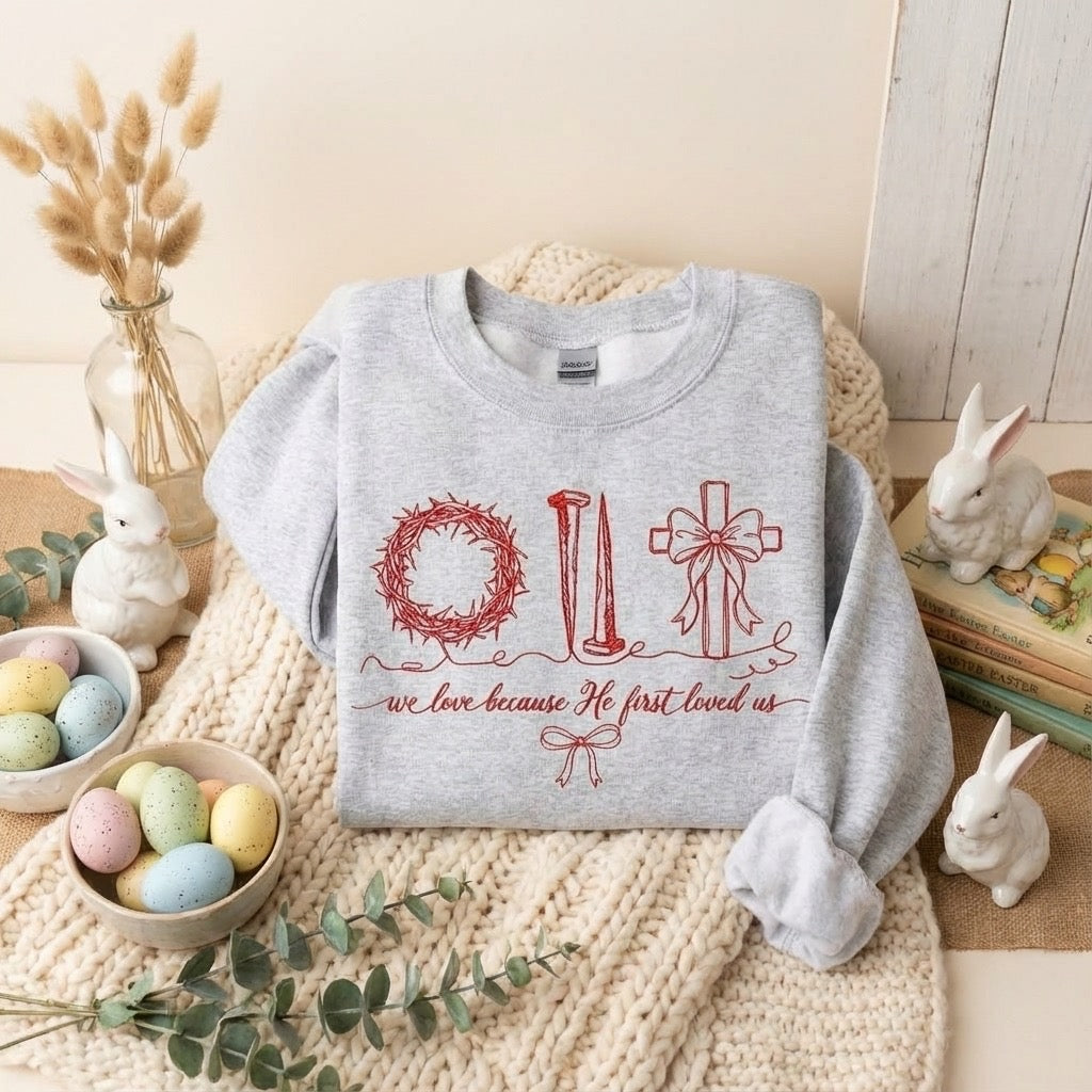 We Love Because He First Loved Us Crewneck – Faith-Based Sweatshirt