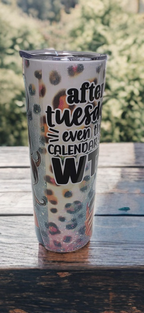 After Tuesday Even the Calendar Says WTF – 20oz Funny Tumbler