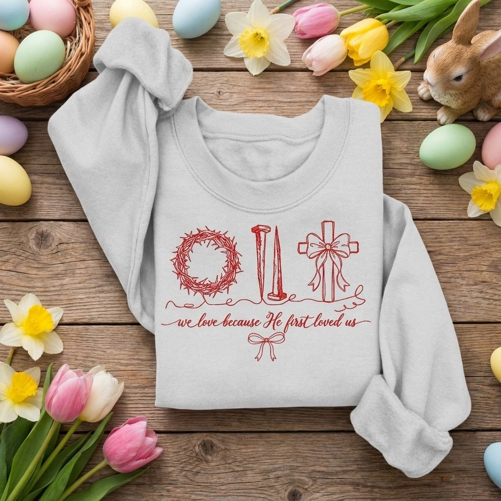 We Love Because He First Loved Us Crewneck – Faith-Based Sweatshirt