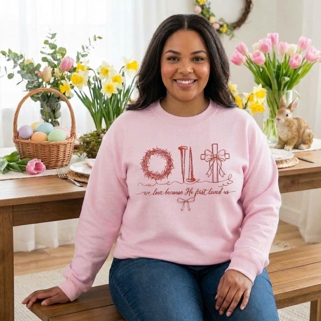 We Love Because He First Loved Us Crewneck – Faith-Based Sweatshirt